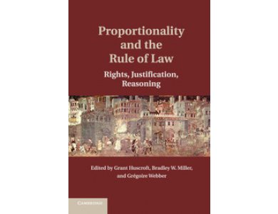 Proportionality and the Rule of Law: Rights, Justification, Reasoning