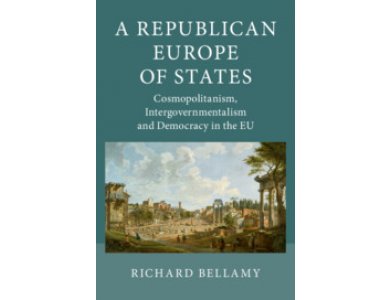 A Republican Europe of States: Cosmopolitanism, Intergovernmentalism and Democracy in the EU