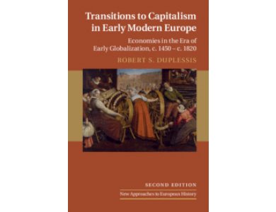 Transitions to Capitalism in Early Modern Europe: Economies in the Era of Early Globalization, c. 1450 – c. 1820