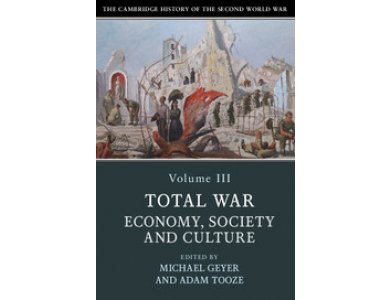 The Cambridge History of the Second World War: Volume 3, Total War: Economy, Society and Culture