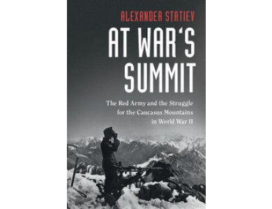 At War's Summit: The Red Army and the Struggle for the Caucasus Mountains in World War II