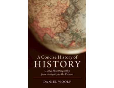 A Concise History of History: Global Historiography from Antiquity to the Present