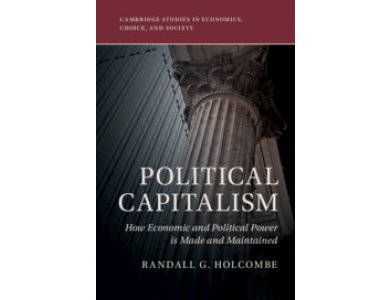 Political Capitalism: How Political Influence is Made and Maintained