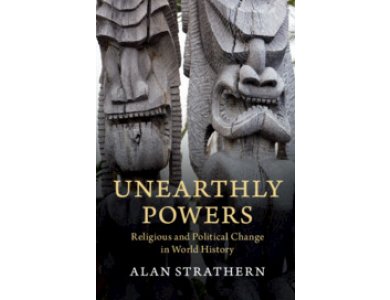 Unearthly Powers: Religious and Political Change in World History