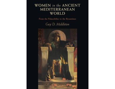 Women in the Ancient Mediterranean World: From the Palaeolithic to the Byzantines