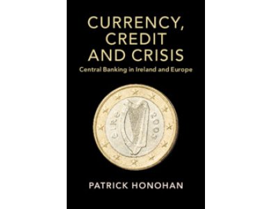 Currency, Credit and Crisis: Central Banking in Ireland and Europe