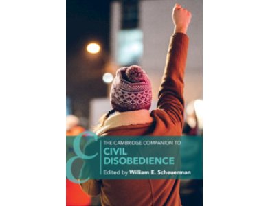 The Cambridge Companion to Civil Disobedience