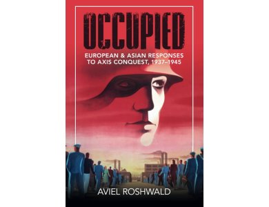Occupied: European and Asian Responses to Axis Conquest, 1937–1945