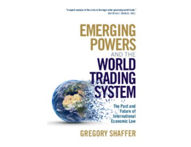 Emerging Powers and the World Trading System: The Past and the Future of International Economic Law