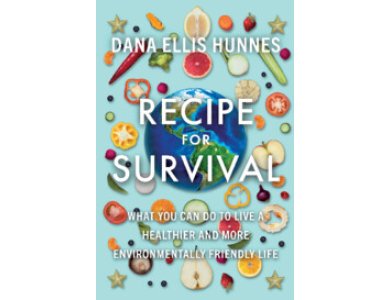 Recipe for Survival: What You Can Do to Live a Healthier and More Environmentally Friendly Life