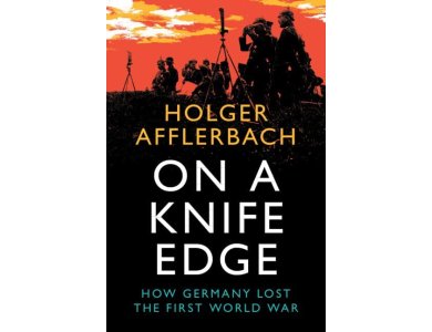 On a Knife Edge: How Germany Lost the First World War