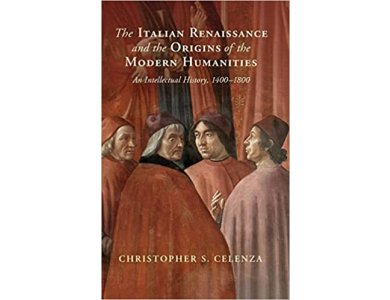 The Italian Renaissance and the Origins of the Modern Humanities: An Intellectual History, 1400–1800