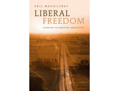 Liberal Freedom: Pluralism, Polarization, and Politics