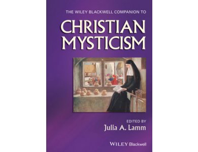 The Wiley-Blackwell Companion to Christian Mysticism