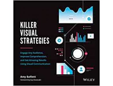 Killer Visual Strategies: Engage Any Audience, Improve Comprehension, and Get Amazing Results Using Visual Communication