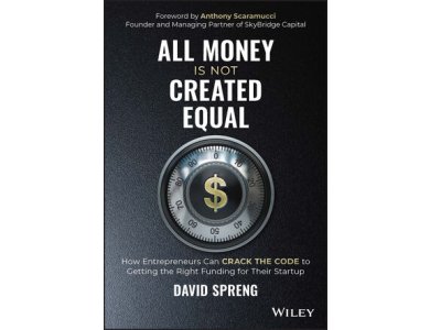 All Money Is Not Created Equal: How Entrepreneurs Can Crack the Code to Getting the Right Funding for Their startup