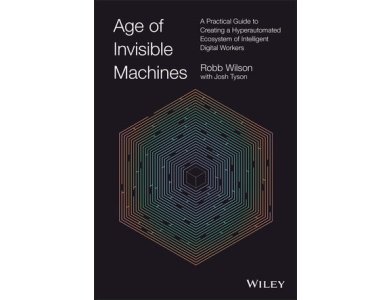 Age of Invisible Machines: Creating A Hyperautomated Ecosystem of Intelligent Digital Workers