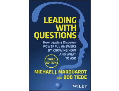 Leading with Questions: How Leaders Discover Powerful Answers by Knowing How and What to Ask