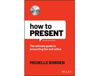 How to Present: The Ultimate Guide to Presenting Live and Online