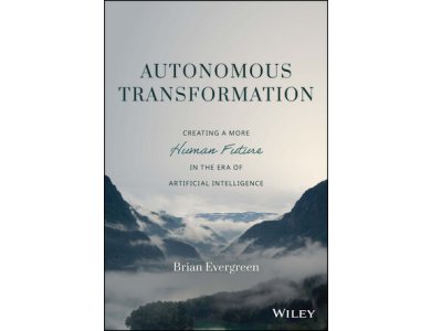Autonomous Transformation: Creating a More Human Future in the Era of Artificial Intelligence