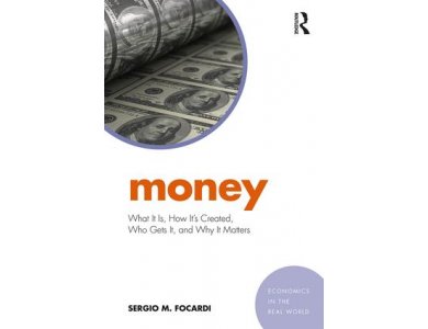 Money: What It Is, How It's Created, Who Gets It, and Why It Matters