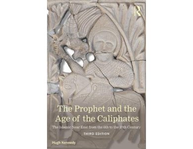 The Prophet and the Age of the Caliphates: The Islamic Near East from the Sixth to the Eleventh Century