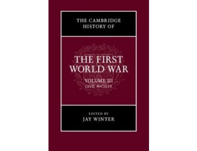 The Cambridge History of the First World War: Volume 3. Civil Society