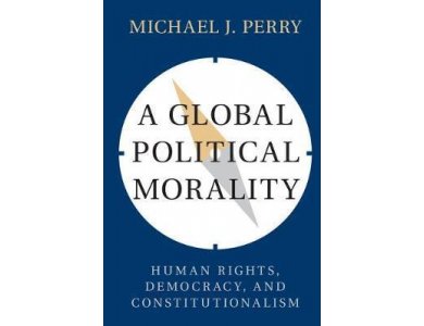 A Global Political Morality: Human Rights, Democracy, and Constitutionalism