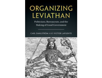 Organizing Leviathan: Politicians, Bureaucrats and the Making of Good Government