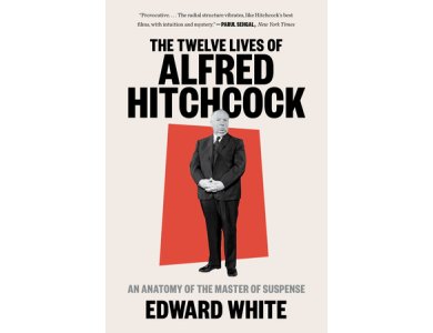 The Twelve Lives of Alfred Hitchcock: An Anatomy of the Master of Suspense