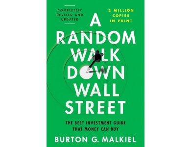 A Random Walk Down Wall Street: The Best Investment Guide That Money Can Buy (Completely Revised and Updated)