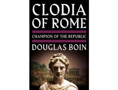 Clodia of Rome: Champion of the Republic