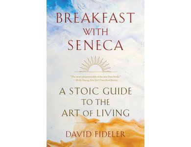 Breakfast with Seneca: A Stoic Guide to the Art of Living