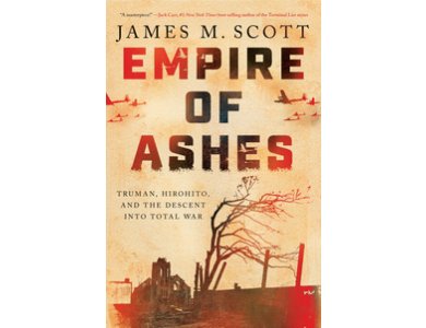 Empire of Ashes: Truman, Hirohito, and the Descent into Total War