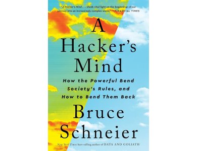 A Hacker's Mind: How the Powerful Bend Society's Rules, and How to Bend them Back