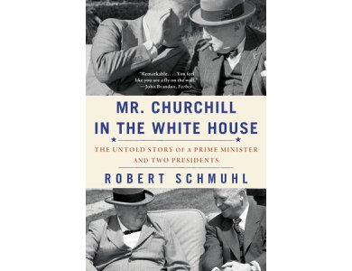Mr. Churchill in the White House: The Untold Story of a Prime Minister and Two Presidents