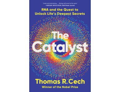 The Catalyst: RNA and the Quest to Unlock Life's Deepest Secrets