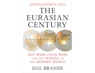The Eurasian Century: Hot Wars, Cold Wars, and the Making of the Modern World