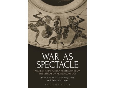 War as Spectacle : Ancient and Modern Perspectives on the Display of Armed Conflict