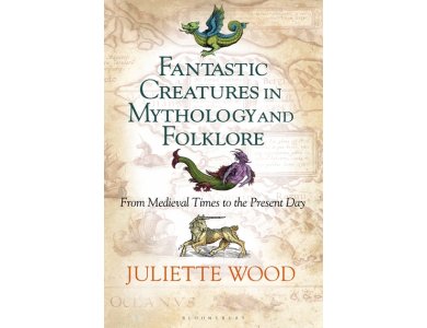 Fantastic Creatures in Mythology and Folklore: From Medieval Times to the Present Day