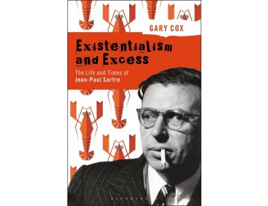 Existentialism and Excess: The Life and Times of Jean-Paul Sartre