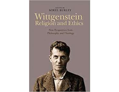 Wittgenstein, Religion and Ethics: New Perspectives from Philosophy and Theology