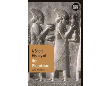 A Short History of the Phoenicians (Revised Edition)