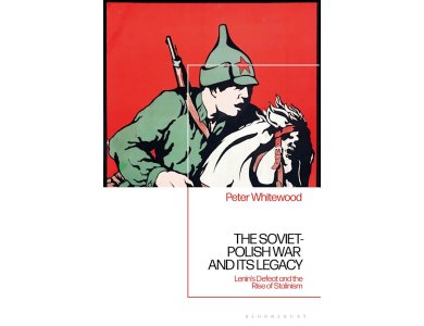 The Soviet-Polish War and its Legacy: Lenin’s Defeat and the Rise of Stalinism