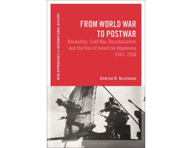 From World War to Postwar: Revolution, Cold War, Decolonization, and the Rise of American Hegemony,