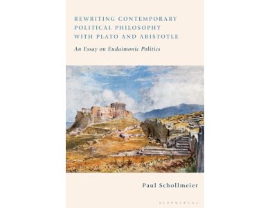 Rewriting Contemporary Political Philosophy with Plato and Aristotle: An Essay on Eudaimonic Politics