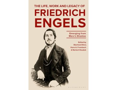 The Life, Work and Legacy of Friedrich Engels: Emerging from Marx’s Shadow