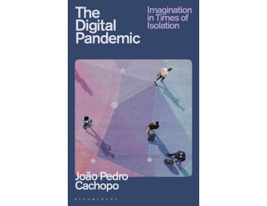 The Digital Pandemic: Imagination in Times of Isolation