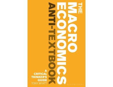 The Macroeconomics Anti-Textbook: A Critical Thinker’s Guide
