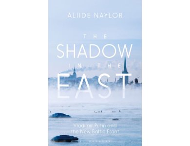 The Shadow in the East: Vladimir Putin and the New Baltic Front